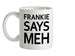 Frankie Says Meh Ceramic Mug