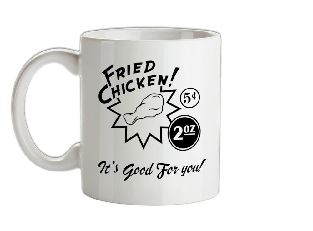 Fried Chicken.. It's good for you! Ceramic Mug