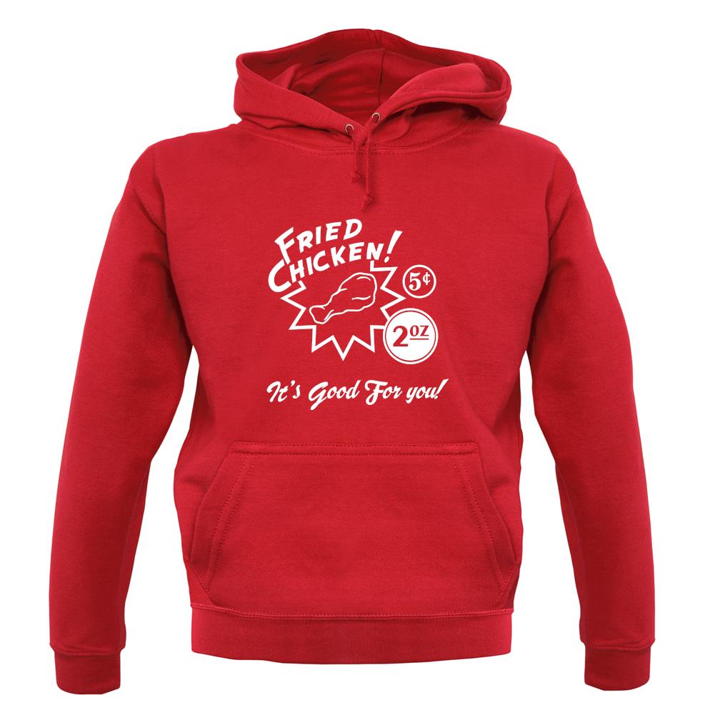 Fried Chicken.. It's Good For You! unisex hoodie