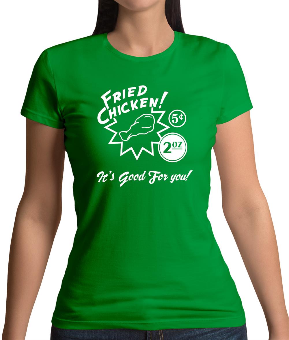 Fried Chicken.. It's Good For You! Womens T-Shirt