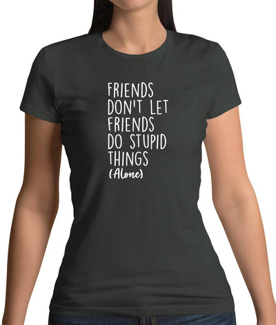 Friends Don't Let Friends Do Stupid Things Alone Womens T-Shirt
