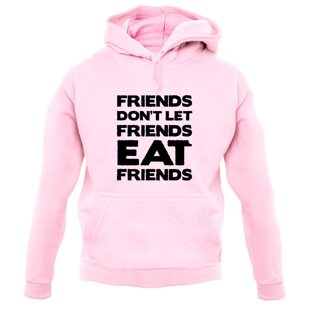 Friends Don't Let Friends Eat Friends unisex hoodie