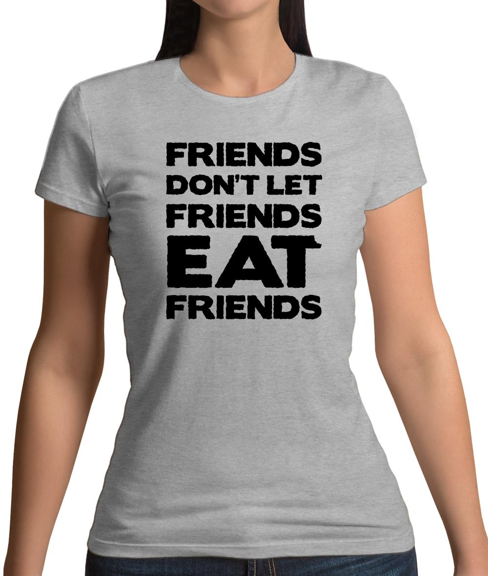 Friends Don't Let Friends Eat Friends Womens T-Shirt