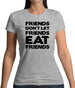 Friends Don't Let Friends Eat Friends Womens T-Shirt