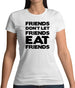 Friends Don't Let Friends Eat Friends Womens T-Shirt