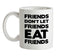 Friends Don't Let Friends Eat Friends Ceramic Mug