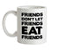 Friends Don't Let Friends Eat Friends Ceramic Mug