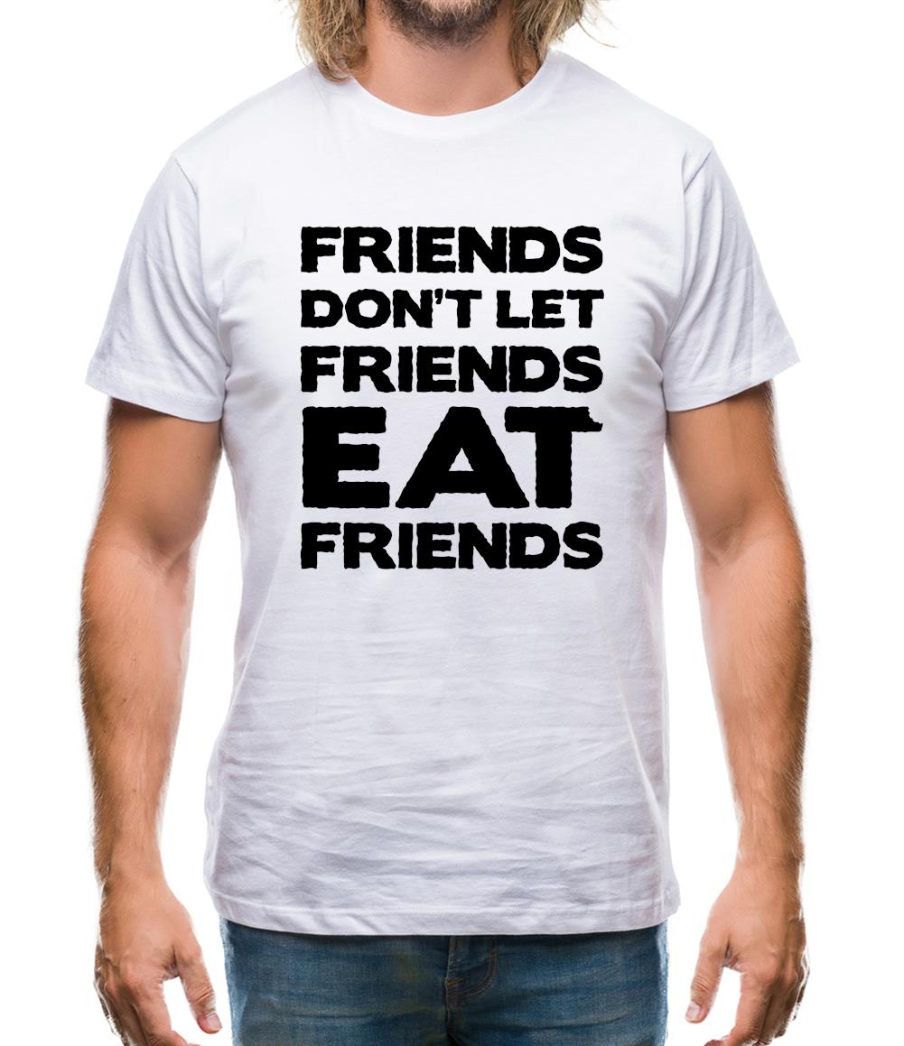 Friends Don't Let Friends Eat Friends Mens T-Shirt
