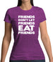 Friends Don't Let Friends Eat Friends Womens T-Shirt