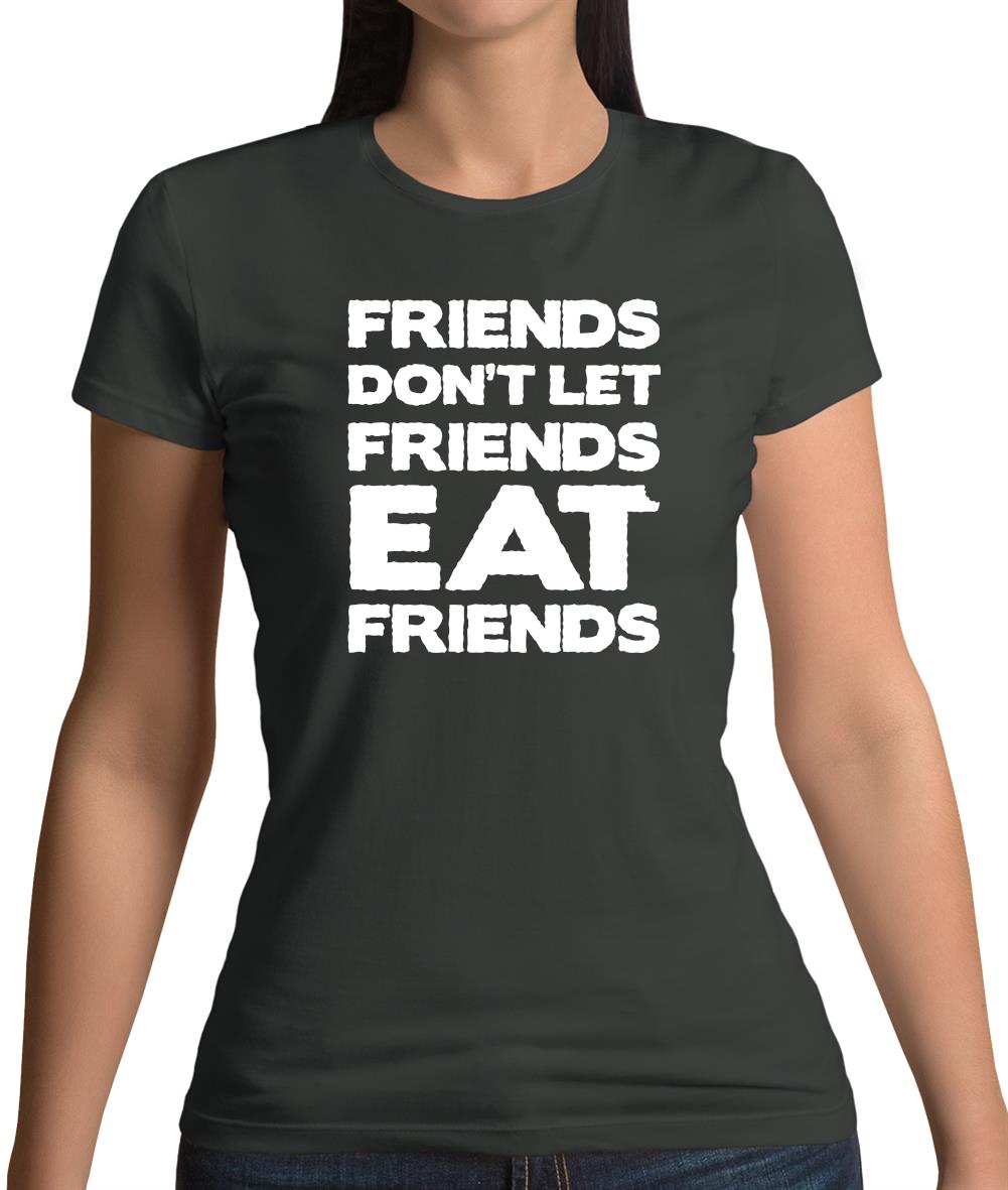 Friends Don't Let Friends Eat Friends Womens T-Shirt