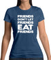 Friends Don't Let Friends Eat Friends Womens T-Shirt