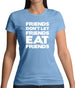 Friends Don't Let Friends Eat Friends Womens T-Shirt