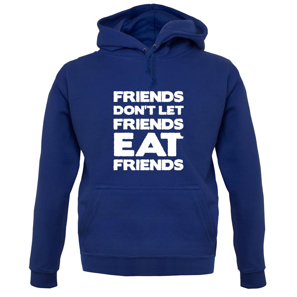 Friends Don't Let Friends Eat Friends unisex hoodie