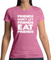 Friends Don't Let Friends Eat Friends Womens T-Shirt