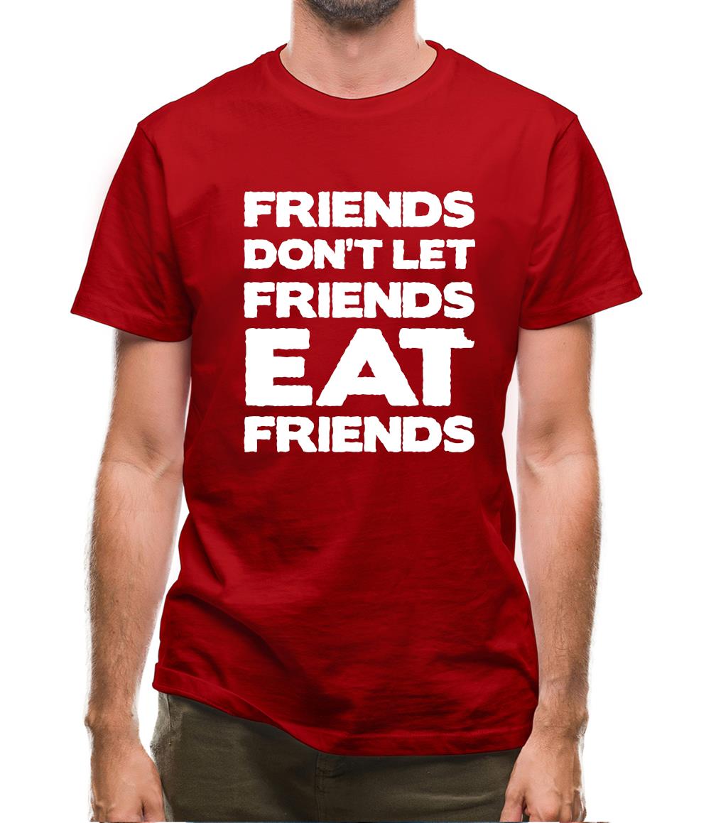 Friends Don't Let Friends Eat Friends Mens T-Shirt