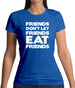 Friends Don't Let Friends Eat Friends Womens T-Shirt