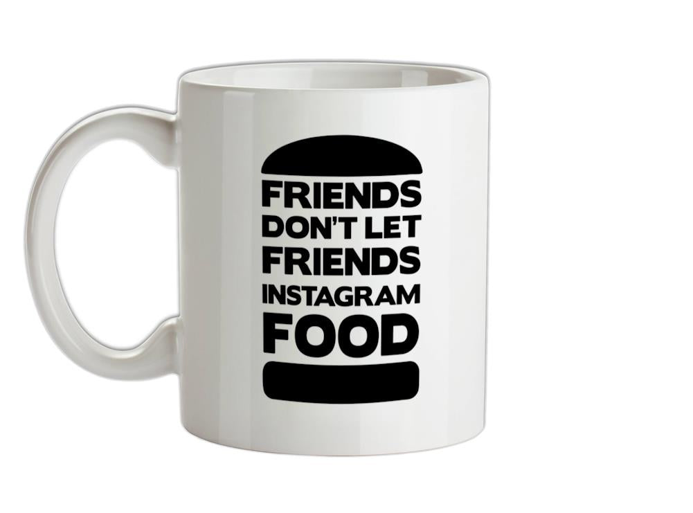 Friends Don't Let Friends Instagram Food Ceramic Mug