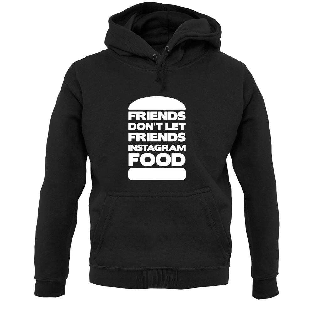 Friends Don't Let Friends Instagram Food Unisex Hoodie