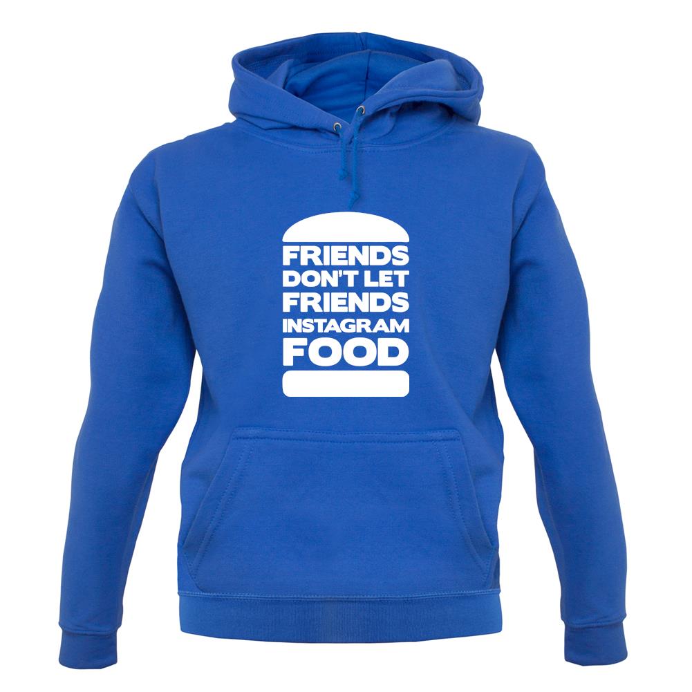Friends Don't Let Friends Instagram Food unisex hoodie