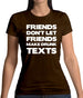 Don't Let Friends Make Drunk Texts Womens T-Shirt