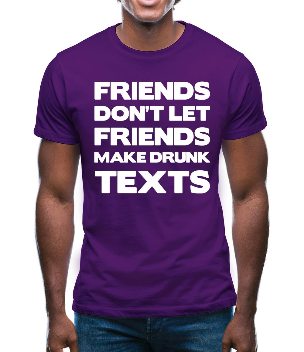 Don't Let Friends Make Drunk Texts Mens T-Shirt