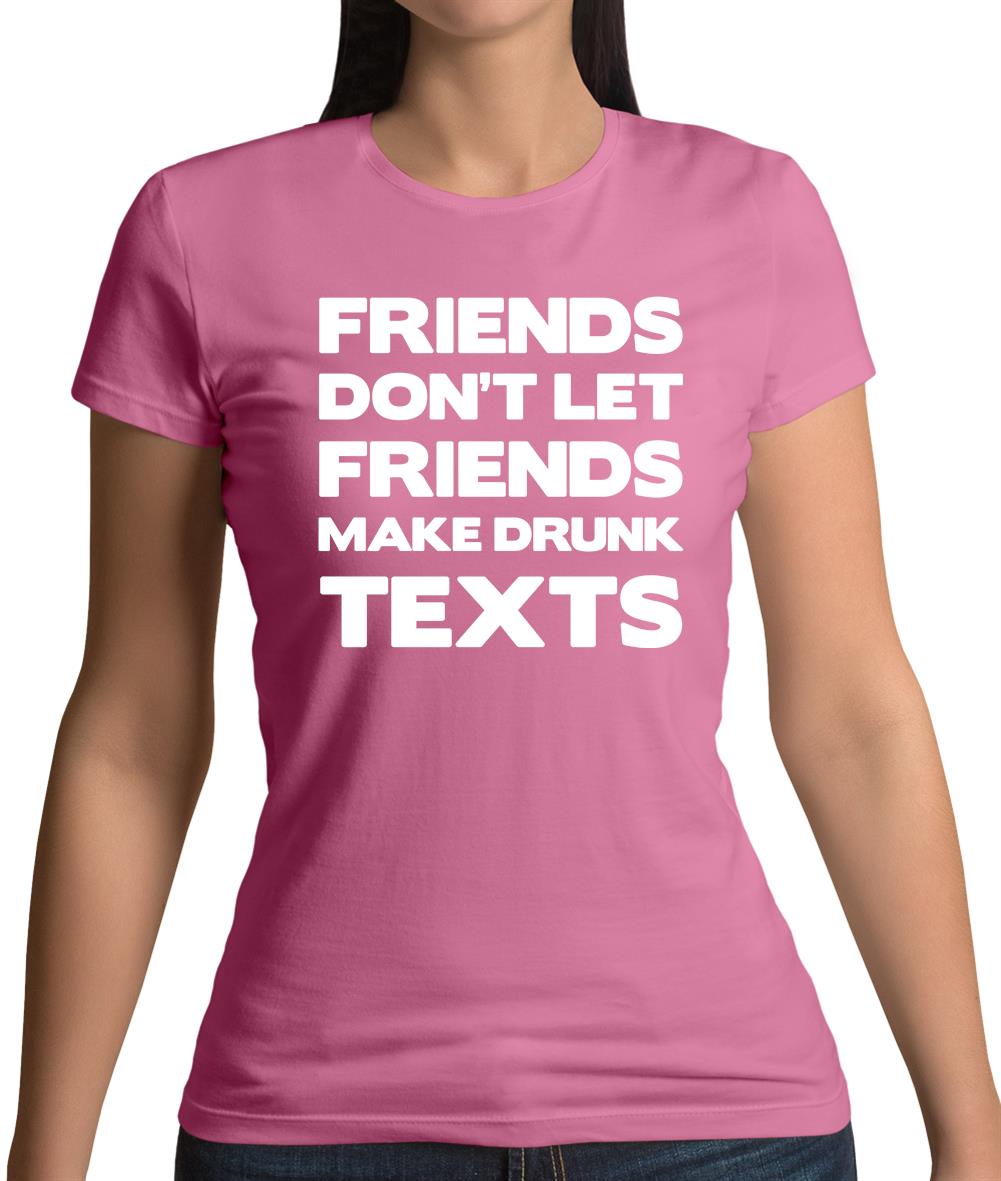 Don't Let Friends Make Drunk Texts Womens T-Shirt