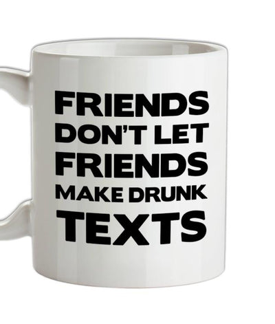 Don't Let Friends Make Drunk Texts Ceramic Mug