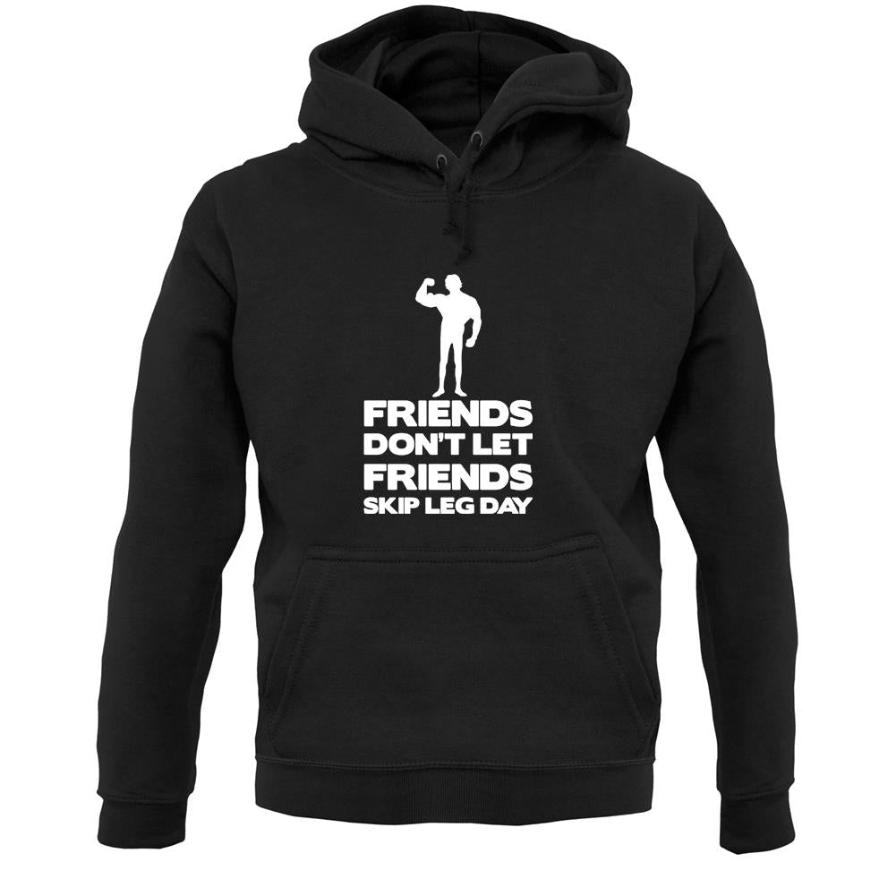 Friends Don't Let Friends Skip Leg Day Unisex Hoodie