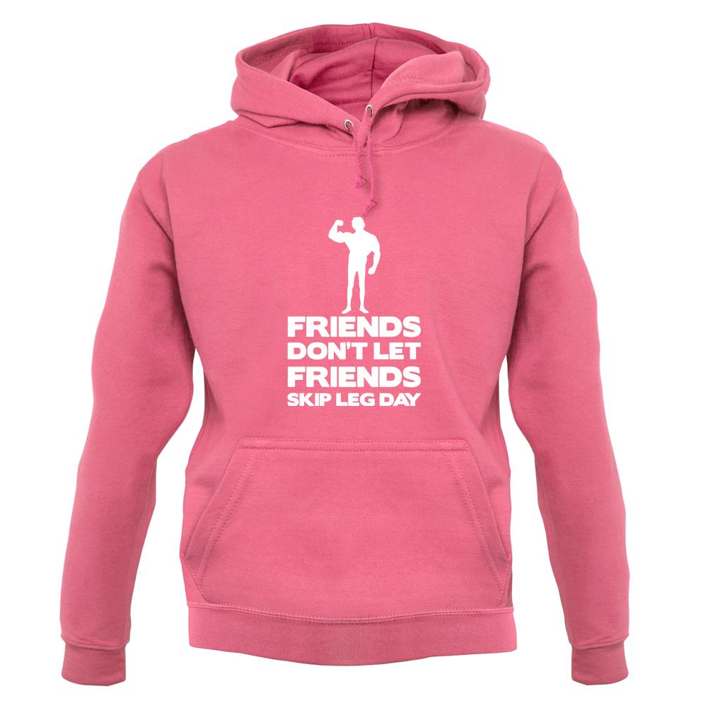 Friends Don't Let Friends Skip Leg Day unisex hoodie