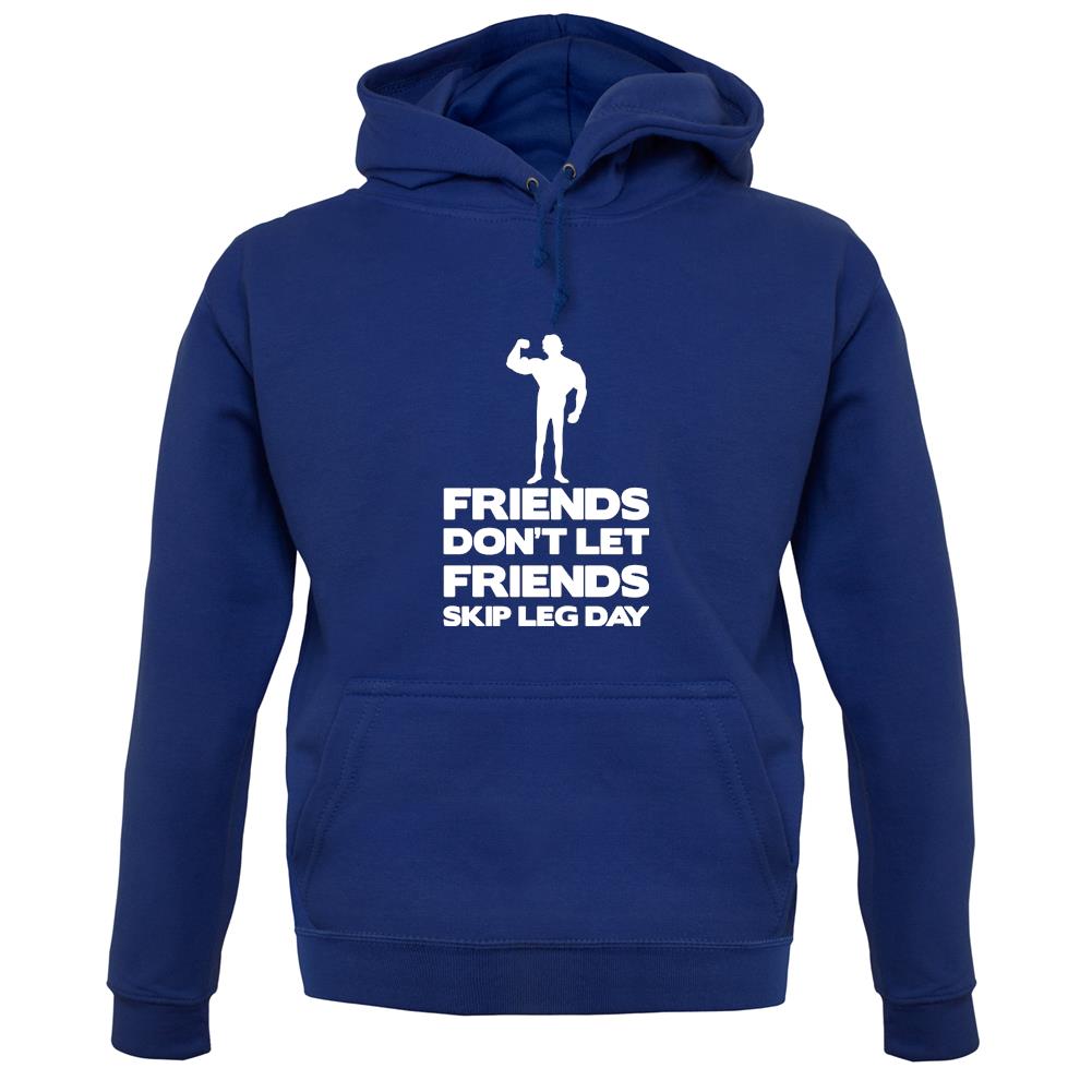Friends Don't Let Friends Skip Leg Day unisex hoodie