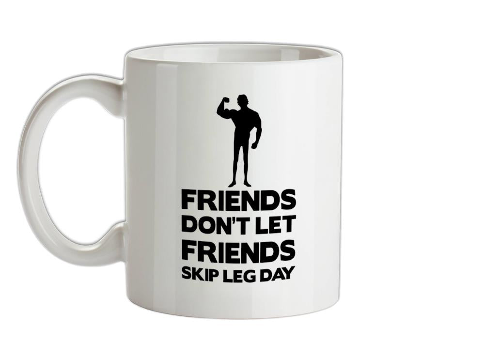 Friends Don't Let Friends Skip Leg Day Ceramic Mug