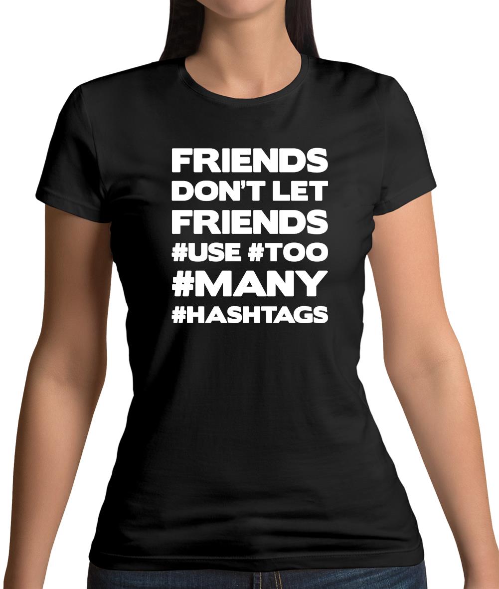 Friends Don't Let Friends Use Hashtags Womens T-Shirt