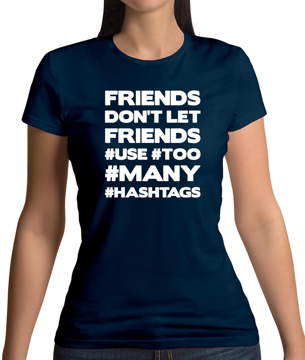 Friends Don't Let Friends Use Hashtags Womens T-Shirt