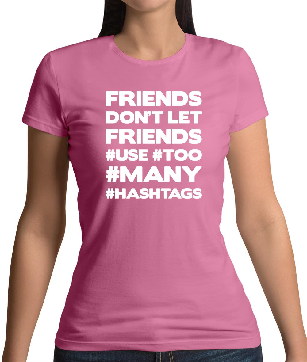 Friends Don't Let Friends Use Hashtags Womens T-Shirt