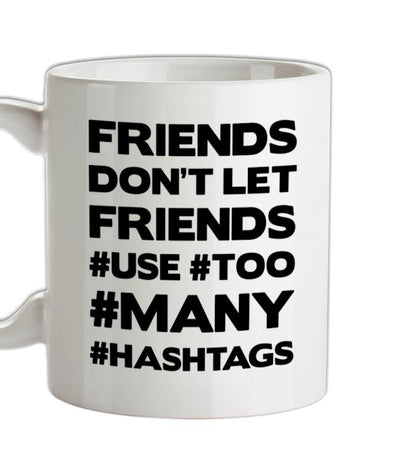 Friends Don't Let Friends Use Hashtags Ceramic Mug