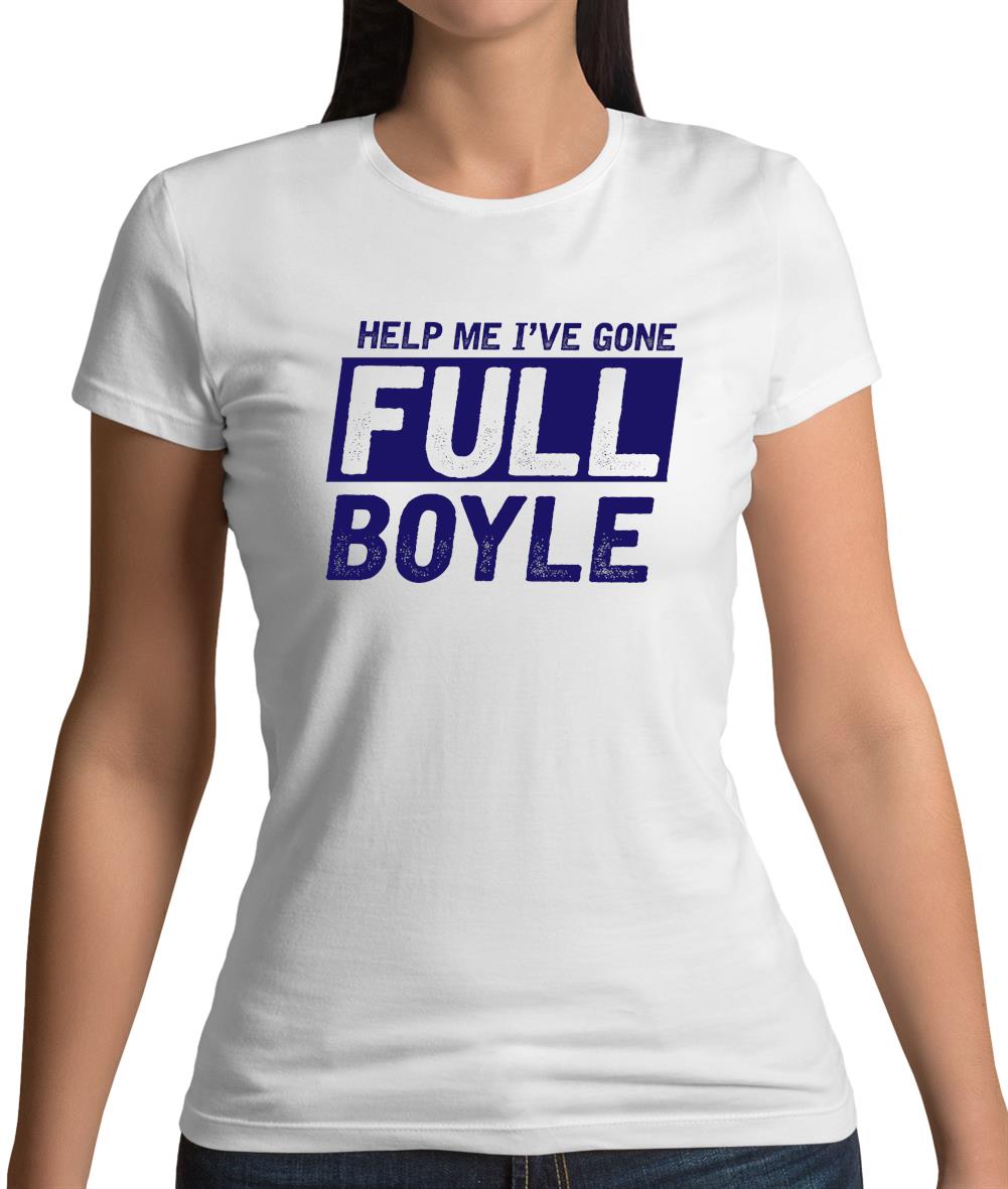 I've Gone Full Boyle Womens T-Shirt