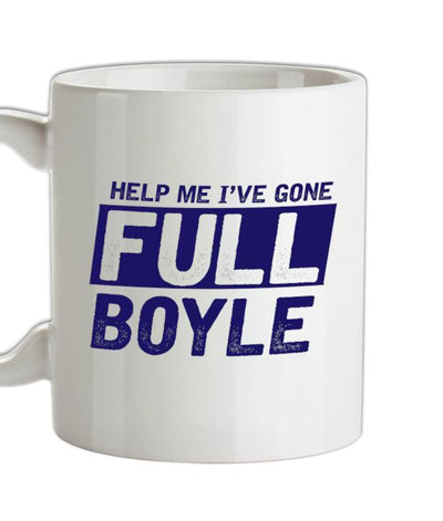I've Gone Full Boyle Ceramic Mug