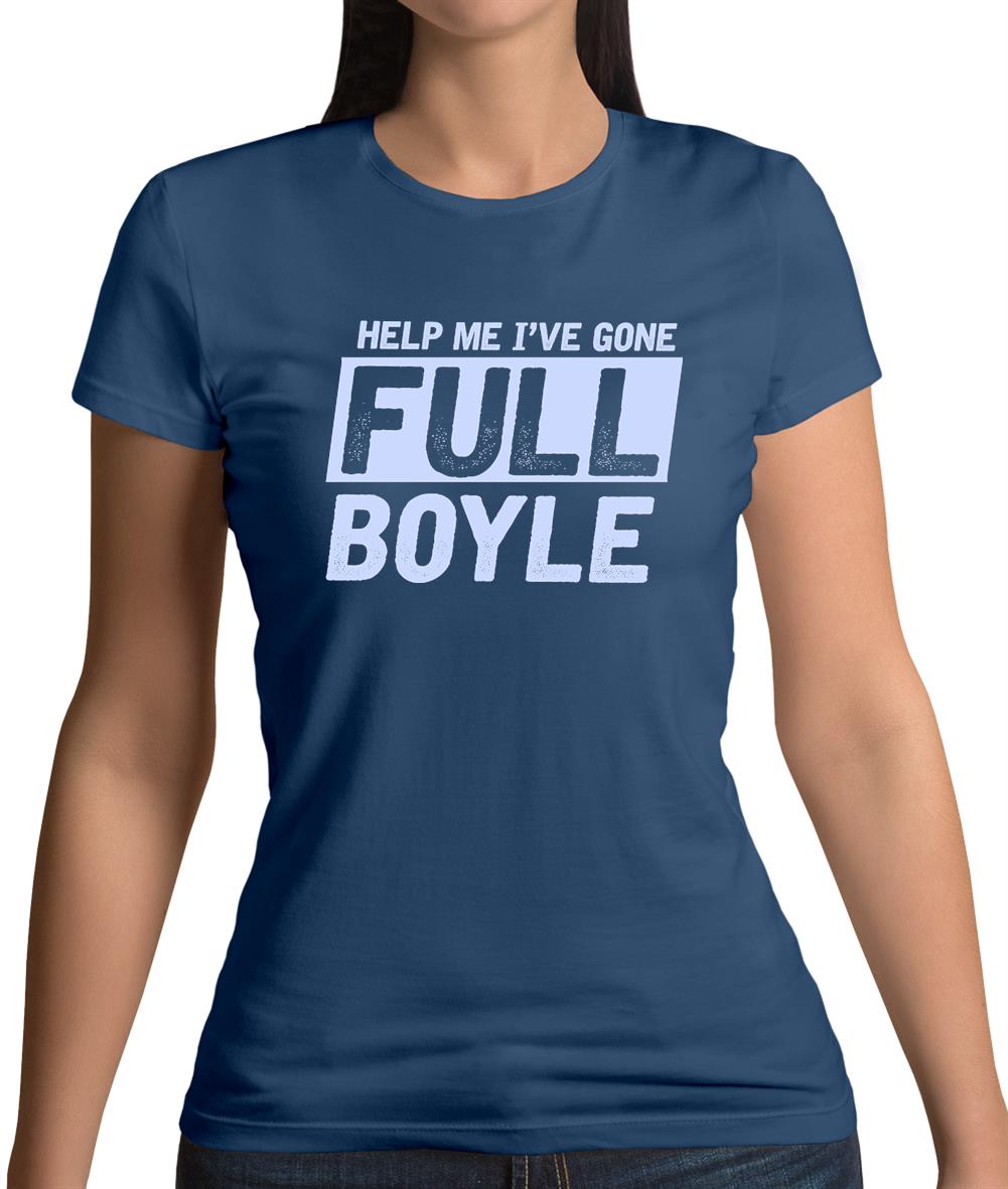 I've Gone Full Boyle Womens T-Shirt