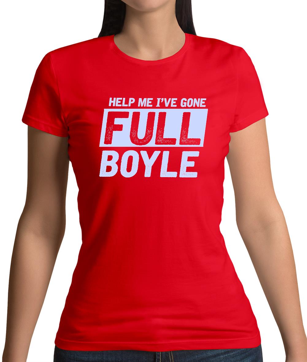 I've Gone Full Boyle Womens T-Shirt