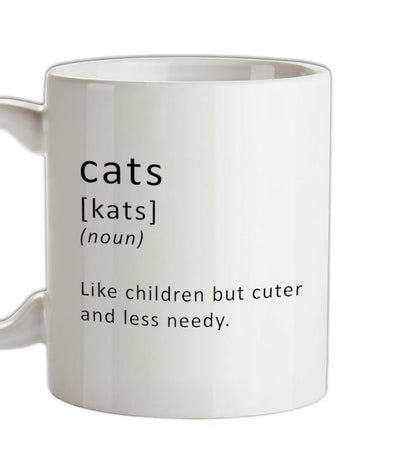 Funny Definition Cats (Like Children, Less Needy) Ceramic Mug