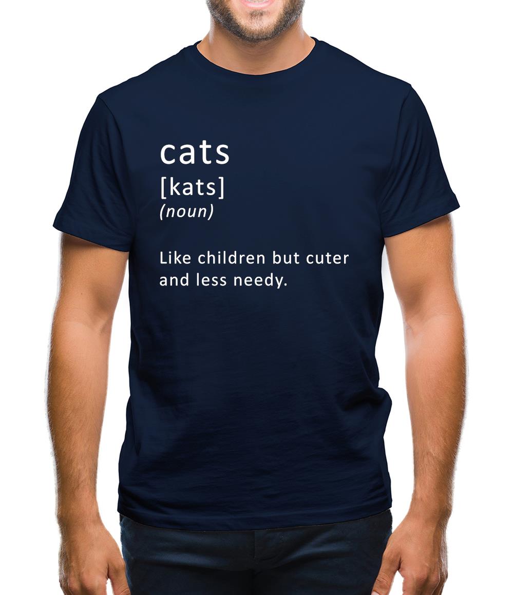 Funny Definition Cats (Like Children, Less Needy) Mens T-Shirt