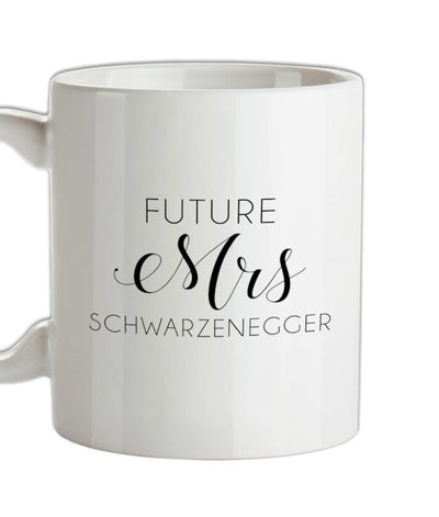 Future Mrs Schwarzenegger Ceramic Mug