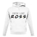 Geek Like Ross unisex hoodie