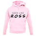 Geek Like Ross unisex hoodie