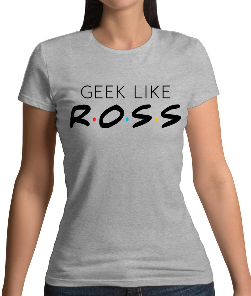Geek Like Ross Womens T-Shirt