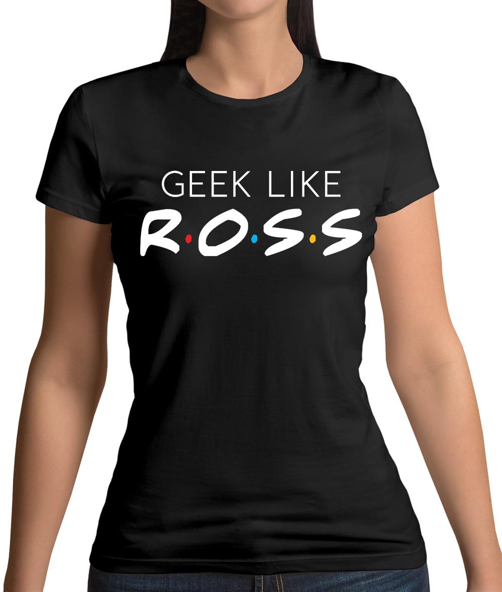 Geek Like Ross Womens T-Shirt
