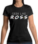 Geek Like Ross Womens T-Shirt