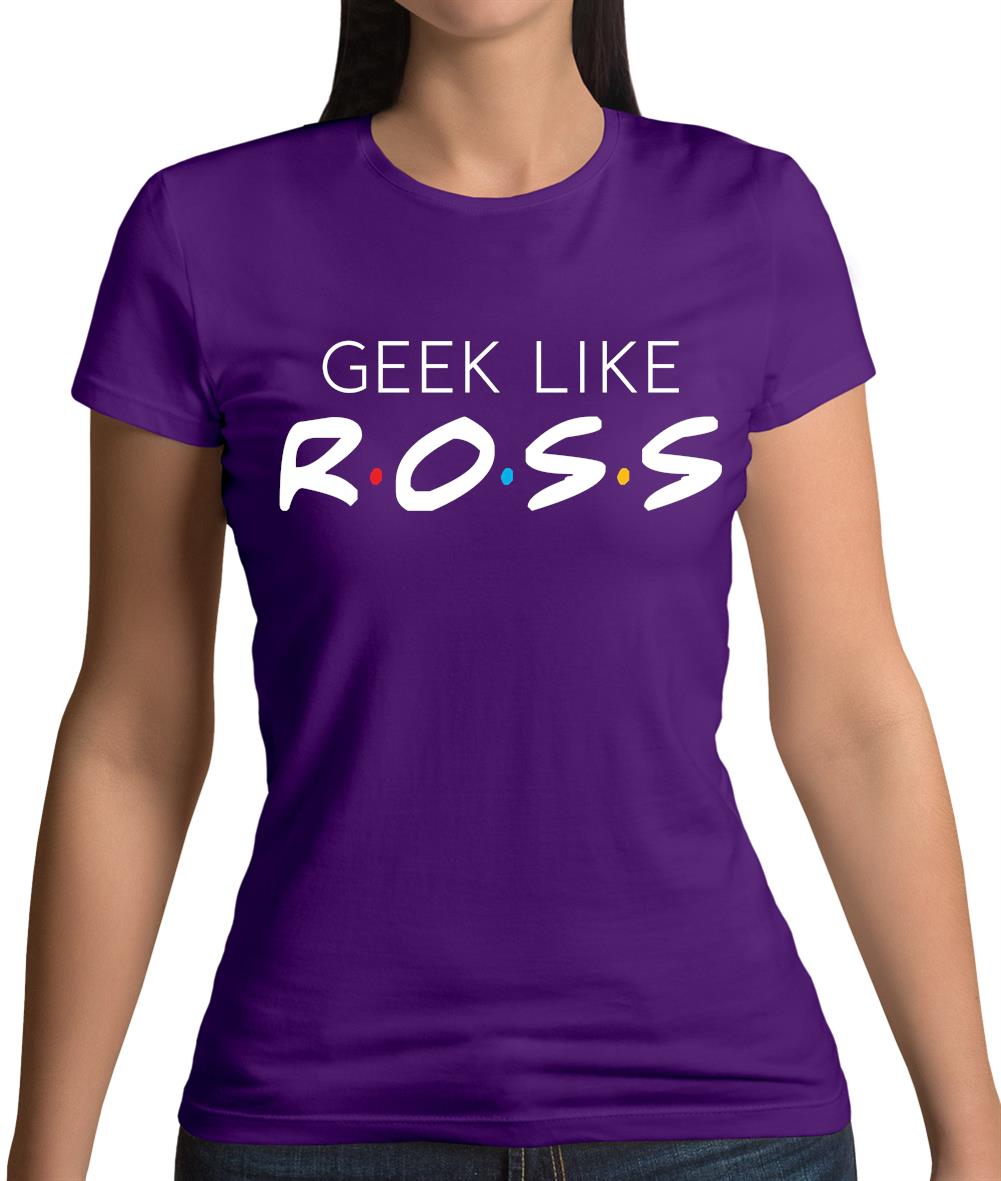 Geek Like Ross Womens T-Shirt