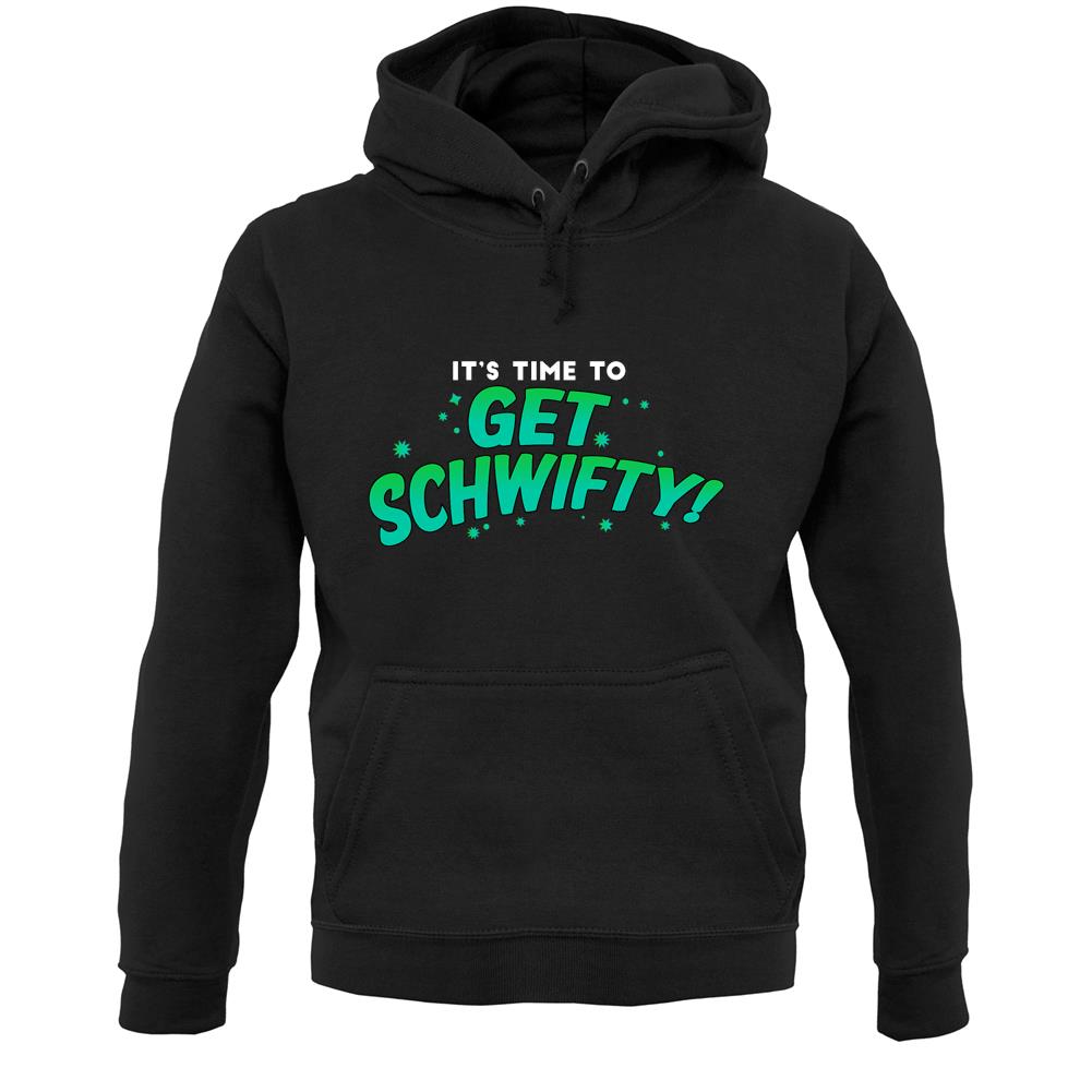 It's Time to Get Schwifty Unisex Hoodie