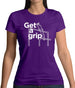 Get A Grip Womens T-Shirt
